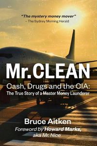 Cover image for Mr. Clean - Cash, Drugs and the CIA: The True Story of a Master Money Launderer