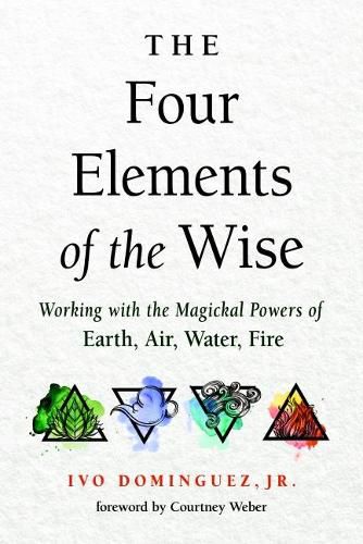 Cover image for The Four Elements of the Wise: Working with the Magickal Powers of Earth, Air, Water, Fire