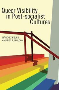 Cover image for Queer Visibility in Post-socialist Cultures