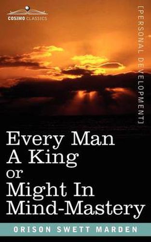 Cover image for Every Man a King or Might in Mind-Mastery