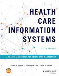 Cover image for Health Care Information Systems - A Practical Approach for Health Care Management, 5th Edition