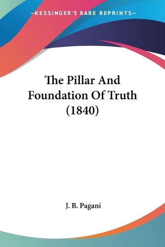 Cover image for The Pillar And Foundation Of Truth (1840)