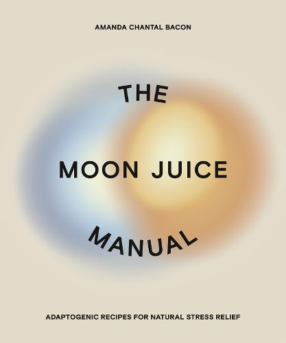 Cover image for The Moon Juice Manual: Adaptogenic Recipes for Natural Stress Relief