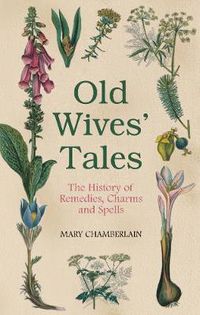 Cover image for Old Wives' Tales: The History of Remedies, Charms and Spells