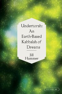 Cover image for Undertorah: An Earth-Based Kabbalah of Dreams