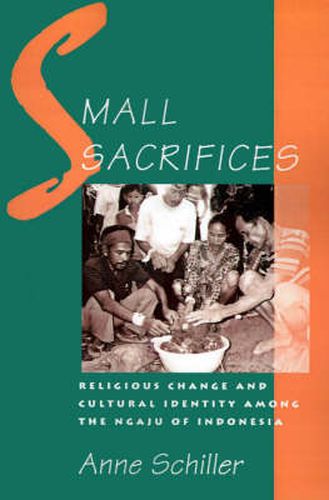 Cover image for Small Sacrifices: Religious Change and Cultural Identity Among the Ngaju of Indonesia