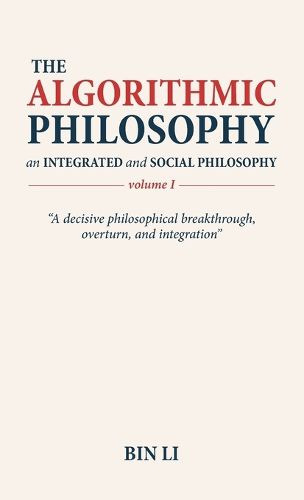 Cover image for The Algorithmic Philosophy Volume I, An Integrated and Social Philosophy