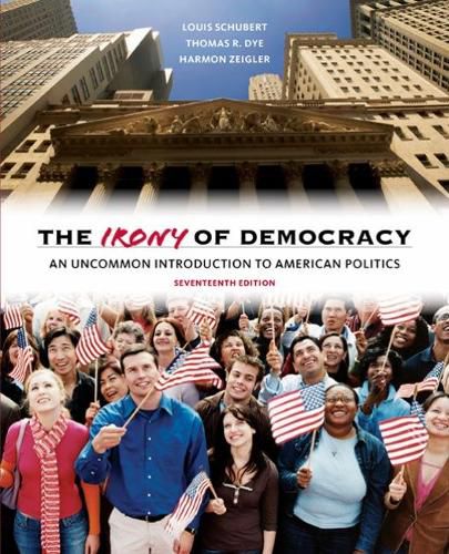 Cover image for The Irony of Democracy: An Uncommon Introduction to American Politics