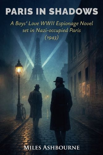 Cover image for Paris in Shadows - A Boys' Love WWII Espionage Novel set in Nazi-occupied Paris (1943)