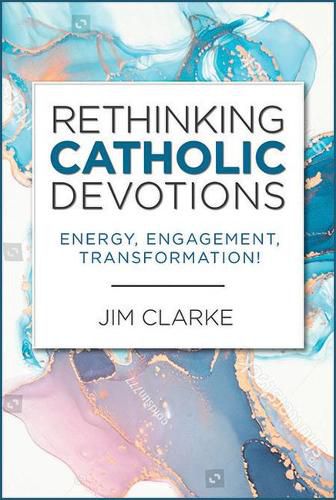 Rethinking Catholic Devotions: Energy, Engagement, Transformation!