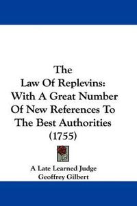 Cover image for The Law of Replevins: With a Great Number of New References to the Best Authorities (1755)