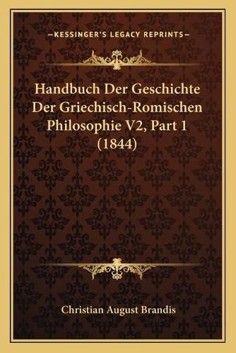 Cover image for Handbuch Der Geschichte Der Griechisch-Romischen Philosophie V2, Part 1 (1844)