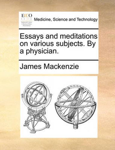 Cover image for Essays and Meditations on Various Subjects. by a Physician.