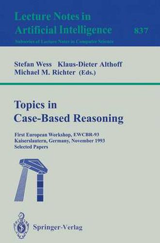 Topics in Case-Based Reasoning: First European Workshop, EWCBR-93, Kaiserslautern, Germany, November 1-5, 1993. Selected Papers