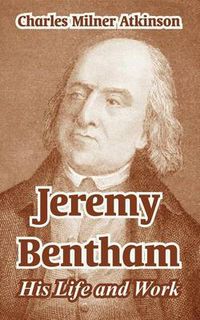 Cover image for Jeremy Bentham: His Life and Work