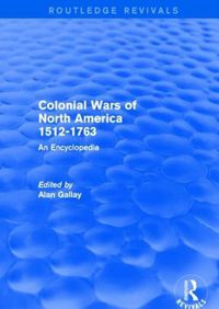 Cover image for Colonial Wars of North America, 1512-1763 (REV) RPD: An Encyclopedia