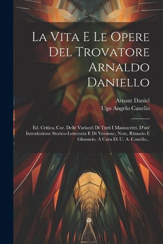 Cover image for La Vita E Le Opere Del Trovatore Arnaldo Daniello