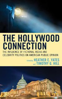 Cover image for The Hollywood Connection: The Influence of Fictional Media and Celebrity Politics on American Public Opinion
