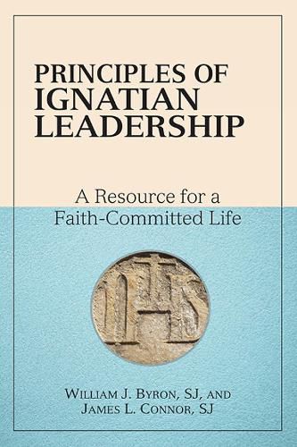 Principles of Ignatian Leadership: A Resource for a Faith-Committed Life