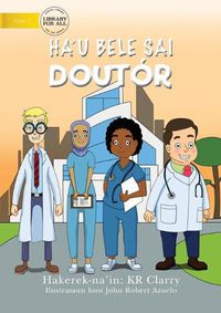 Cover image for I Can Be A Doctor (Tetun edition) - Ha'u bele sai doutor