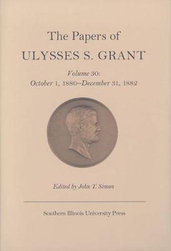 The Papers of Ulysses S. Grant v. 30; October 1, 1880-December 31, 1882