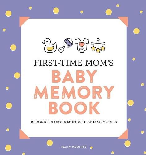 Cover image for First-Time Mom's Baby Memory Book: Record Precious Moments and Memories