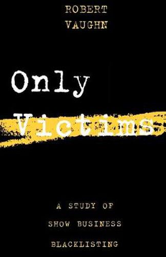 Cover image for Only Victims: A Study of Show Business Blacklisting