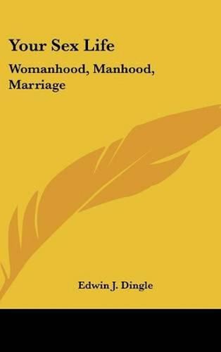 Cover image for Your Sex Life: Womanhood, Manhood, Marriage