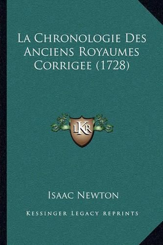 La Chronologie Des Anciens Royaumes Corrigee (1728)