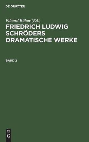 Friedrich Ludwig Schroeders Dramatische Werke