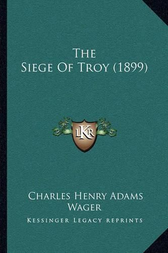 Cover image for The Siege of Troy (1899)