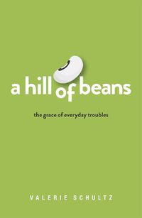 Cover image for A Hill of Beans: The Grace of Everyday Troubles