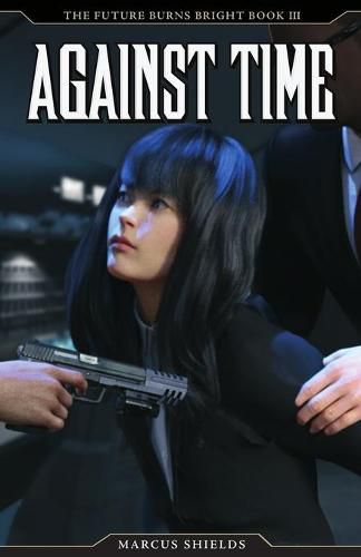 Cover image for Against Time: The Future Burns Bright, Book 3