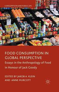 Cover image for Food Consumption in Global Perspective: Essays in the Anthropology of Food in Honour of Jack Goody