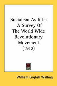 Cover image for Socialism as It Is: A Survey of the World Wide Revolutionary Movement (1912)