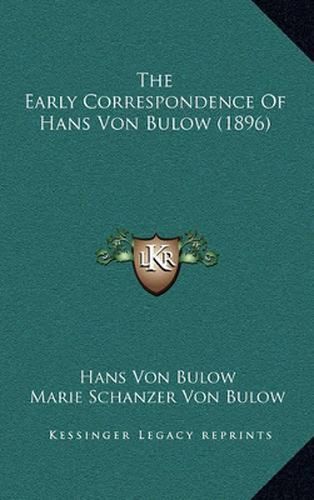 Cover image for The Early Correspondence of Hans Von Bulow (1896)