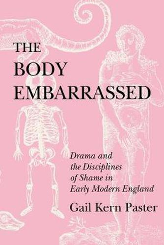 Cover image for The Body Embarrassed: Drama and the Disciplines of Shame in Early Modern England