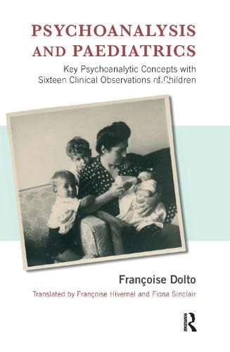 Cover image for Psychoanalysis and Paediatrics: Key Psychoanalytic Concepts with Sixteen Clinical Observations of Children