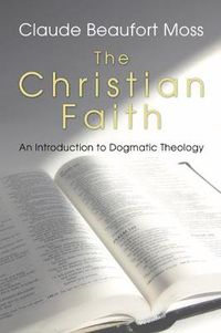 Cover image for The Christian Faith: An Introduction to Dogmatic Theology