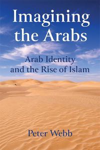Cover image for Imagining the Arabs: Arab Identity and the Rise of Islam