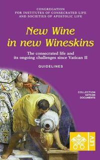 Cover image for New Wine in New Wineskins. The Consecrated Life and its Ongoing Challenges since Vatican II. Guidelines