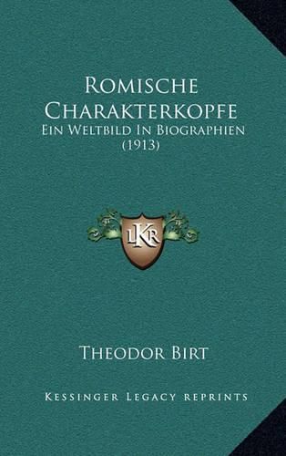 Romische Charakterkopfe: Ein Weltbild in Biographien (1913)