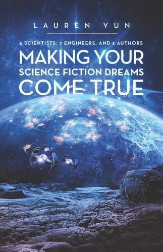 Cover image for 5 Scientists, 7 Engineers, and 2 Authors Making Your Science Fiction Dreams Come True