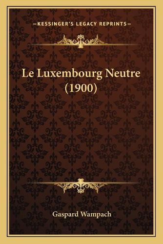 Cover image for Le Luxembourg Neutre (1900)