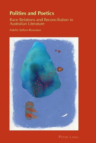 Cover image for Polities and Poetics: Race Relations and Reconciliation in Australian Literature