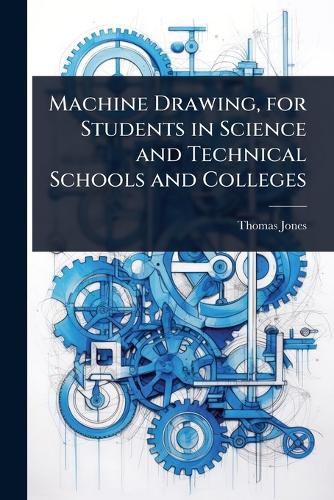 Cover image for Machine Drawing, for Students in Science and Technical Schools and Colleges