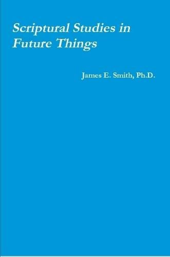 Scriptural Studies in Future Things