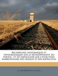 Cover image for Recherches Anatomiques Et Physiologiques Sur Le Dveloppement Du Foetus: Et En Particulier Sur L'Volution Embryonnaire Des Oiseaux Et Des Batraciens