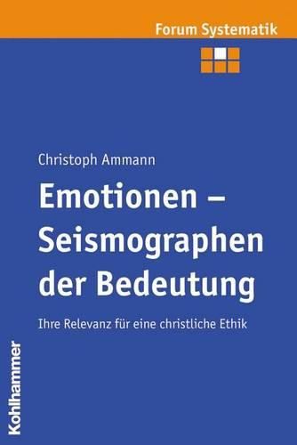 Cover image for Emotionen - Seismographen Der Bedeutung: Ihre Relevanz Fur Eine Christliche Ethik