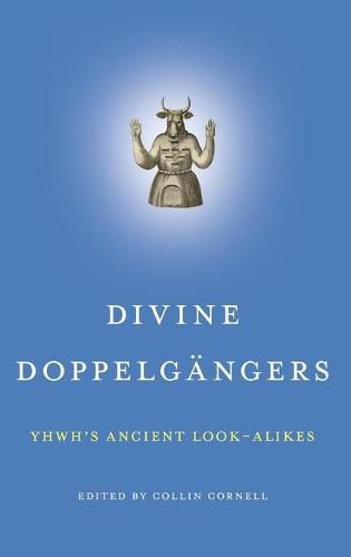 Cover image for Divine Doppelgangers: YHWH's Ancient Look-Alikes